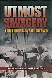 Utmost Savagery: The Three Days of Tarawa (Paperback)