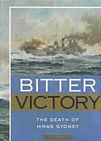 Bitter Victory: The Death of Hmas Sydney (Paperback)