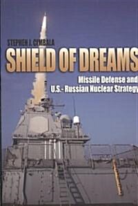 Shield of Dreams: Missile Defense and U.S.--Russian Nuclear Strategy (Paperback)