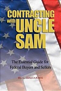 Contracting with Uncle Sam: The Essential Guide for Federal Buyers and Sellers (Hardcover)