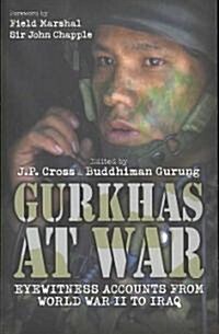 Gurkhas at War: Eyewitness Accounts from World War II to Iraq (Paperback)