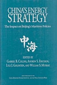 Chinas Energy Strategy: The Impact on Bejings Maritime Policies (Hardcover)