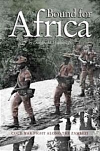 Bound for Africa: Cold War Fight Along the Zambezi (Hardcover)