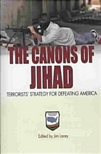 The Canons of Jihad: Terrorists Strategy for Defeating America (Paperback)