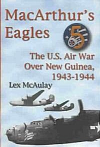MacArthurs Eagles: The U.S. Air War Over New Guinea, 1943-1944 (Hardcover)