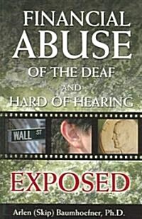 Financial Abuse of the Deaf And Hard of Hearing Exposed (Paperback)