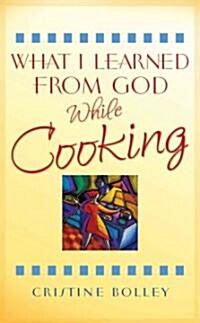 What I Learned from God While Cooking (Paperback)