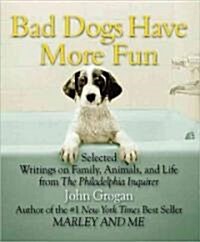 Bad Dogs Have More Fun (Paperback)