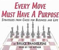 Every Move Must Have a Purpose: Strategies from Chess for Business and Life (Audio CD)