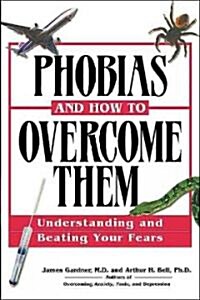 Phobias and How to Overcome Them: Understanding and Beating Your Fears (Audio CD)