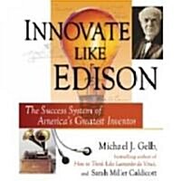 Innovate Like Edison: The Success System of Americas Greatest Inventor (Audio CD)