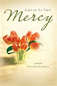 Great Is Thy Mercy: 2006 Prayer Journal (Hardcover)