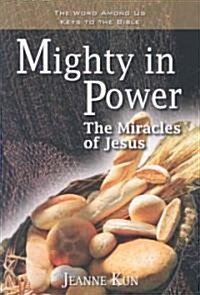 Mighty in Power: The Miracles of Jesus (Paperback)