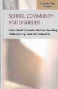 School community and disorder : communal schools, student bonding, delinquency, and victimization