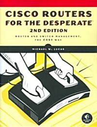 Cisco Routers for the Desperate, 2nd Edition: Router Management, the Easy Way (Paperback, 2)