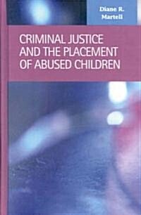 Criminal Justice and the Placement of Abused Children (Hardcover)