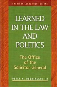 Learned in the Law and Politics: The Office of the Solicitor General and Executive Power (Hardcover)
