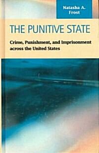 The Punitive State: Crime, Punishment, and Imprisonment Across the United States (Hardcover)