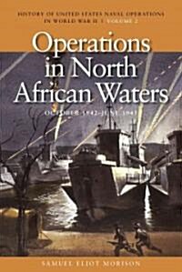 Operations in North African Waters, October 1942-June 1943: History of United States Naval Operations in World War II, Volume 2 Volume 2 (Paperback)