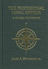 The Professional Naval Officer: A Course to Steer by (Hardcover)