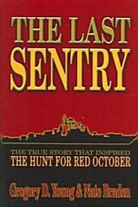 Last Sentry: The True Story That Inspired the Hunt for Red October (Hardcover)