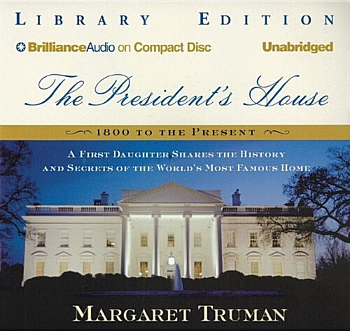 The Presidents House: A First Daughter Shares the History and Secrets of the Worlds Most Famous Home (MP3 CD, Library)