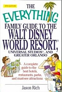 The Everything Family Guide To the Walt Disney World Resort, Universal Studios And Greater Orlando (Paperback, 4th)
