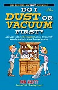 Do I Dust or Vacuum First?: Answers to the 100 Toughest, Most Frequently Asked Questions about Housecleaning (Paperback, 2nd, Revised)