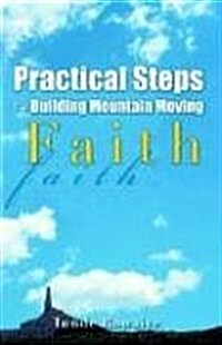 Practical Steps to Building Mountain Moving Faith (Paperback)