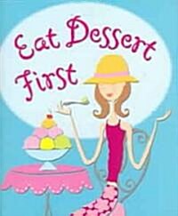 Eat Dessert First (Hardcover)