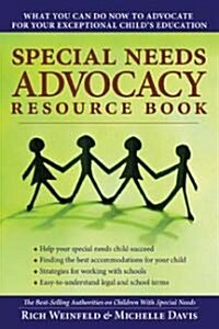 Special Needs Advocacy Resource Book: What You Can Do Now to Advocate for Your Exceptional Childs Education (Paperback)