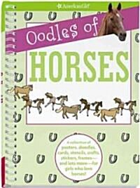 Oodles of Horses: A Collection of Posters, Doodles, Cards, Stencils, Crafts, Stickers, Frames--And Lots More--For Girls Who Love Horses! (Spiral)