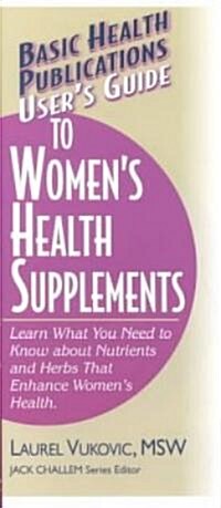 Users Guide to Womens Health Supplements (Paperback)