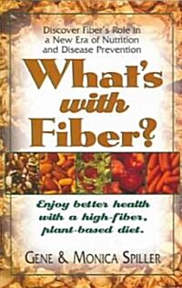 Whats with Fiber: Enjoy Better Health with a High-Fiber, Plant-Based Diet (Paperback)