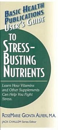 Users Guide to Stress-Busting Nutrients (Paperback)