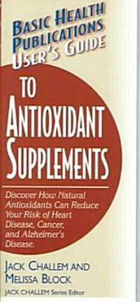 Users Guide to Antioxidant Supplements (Paperback)