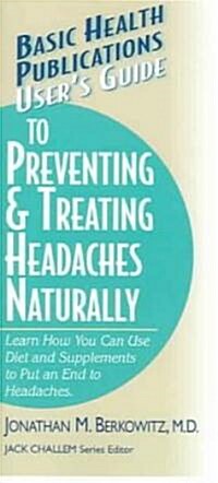 Users Guide to Preventing & Treating Headaches Naturally (Paperback)