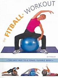 The Fitball Workout: The Easy Way to a Toned, Flexible Body (Paperback)