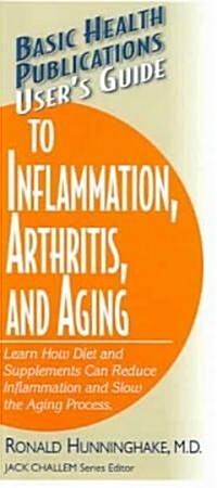 Users Guide to Inflammation, Arthritis, and Aging: Learn How Diet and Supplements Can Reduce Inflammation and Slow the Aging Process (Paperback)