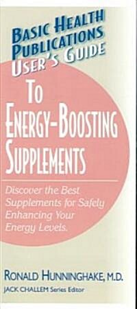 Users Guide to Energy-Boosting Supplements: Discover the Best Supplements for Safely Enhancing Your Energy Levels (Paperback)