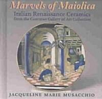 Marvels of Maiolica: Italian Renaissance Ceramics from the Corcoran Gallery (Hardcover)