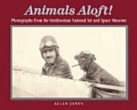 Animals Aloft: Photographs from the Smithsonian National Air & Space Museum (Hardcover)