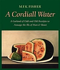 A Cordiall Water: A Garland of Odd and Old Receipts to Assuage the Ills of Man and Beast (Paperback)