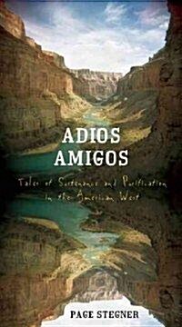 Adios Amigos: Tales of Sustenance and Purification in the American West (Hardcover)