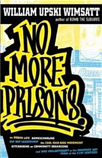 No More Prisons: Urban Life, Homeschooling, Hip-Hop Leadership, the Cool Rich Kids Movement, a Hitchhikers Guide to (Paperback)