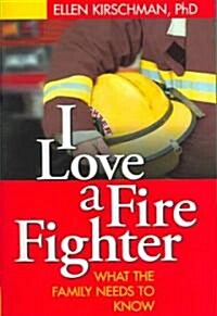 I Love a Fire Fighter: What the Family Needs to Know (Hardcover)
