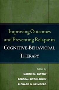 Improving Outcomes And Preventing Relapse in Cognitive-behavioral Therapy (Hardcover)