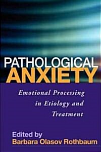 Pathological Anxiety: Emotional Processing in Etiology and Treatment (Hardcover)