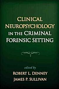 Clinical Neuropsychology in the Criminal Forensic Setting (Hardcover)