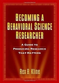 Becoming a Behavioral Science Researcher: A Guide to Producing Research That Matters (Paperback)